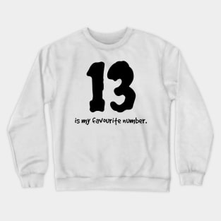 Superstitious? 13 is my lucky number! Crewneck Sweatshirt